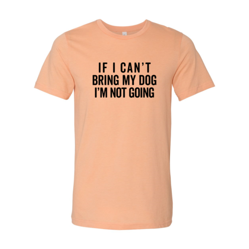 Si no puedo llevar a mi perro, no voy. Camiseta