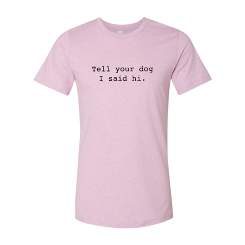 Dile a tu perro que le dije hola camiseta