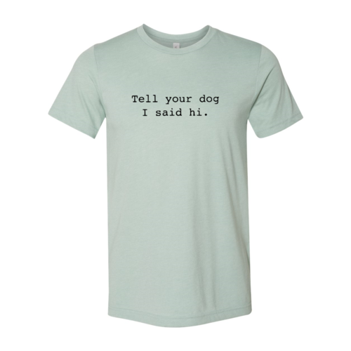 Dile a tu perro que le dije hola camiseta