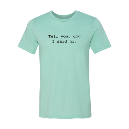 Dile a tu perro que le dije hola camiseta
