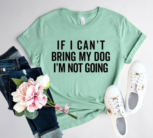 Si no puedo llevar a mi perro, no voy. Camiseta